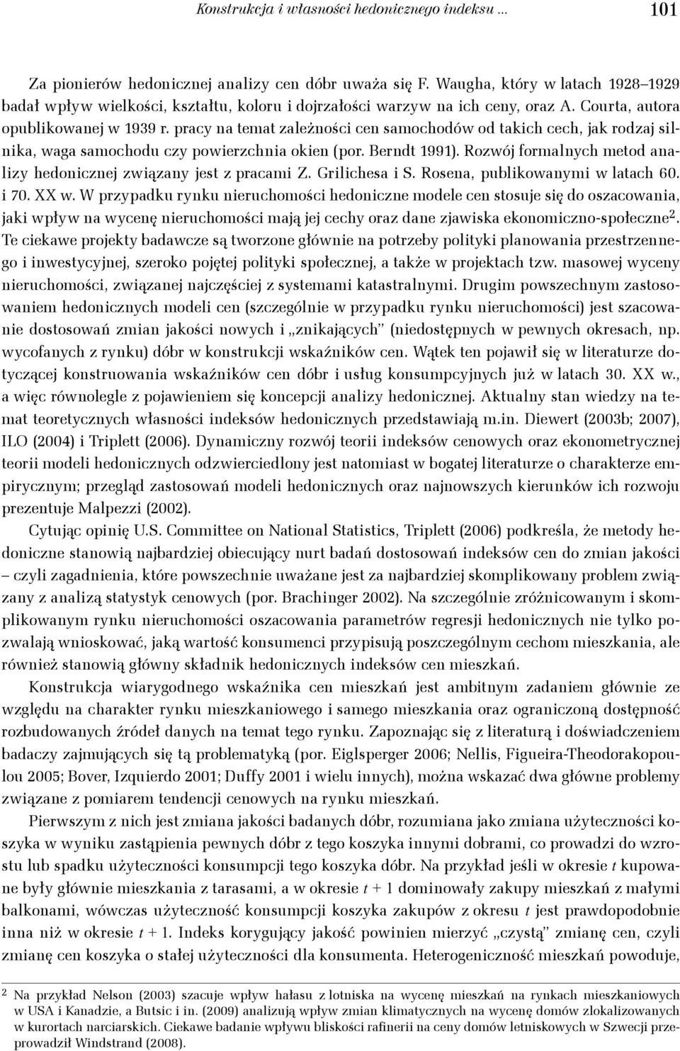 pracy na temat zależności cen samochodów od takich cech, jak rodzaj silnika, waga samochodu czy powierzchnia okien (por. Berndt 1991).