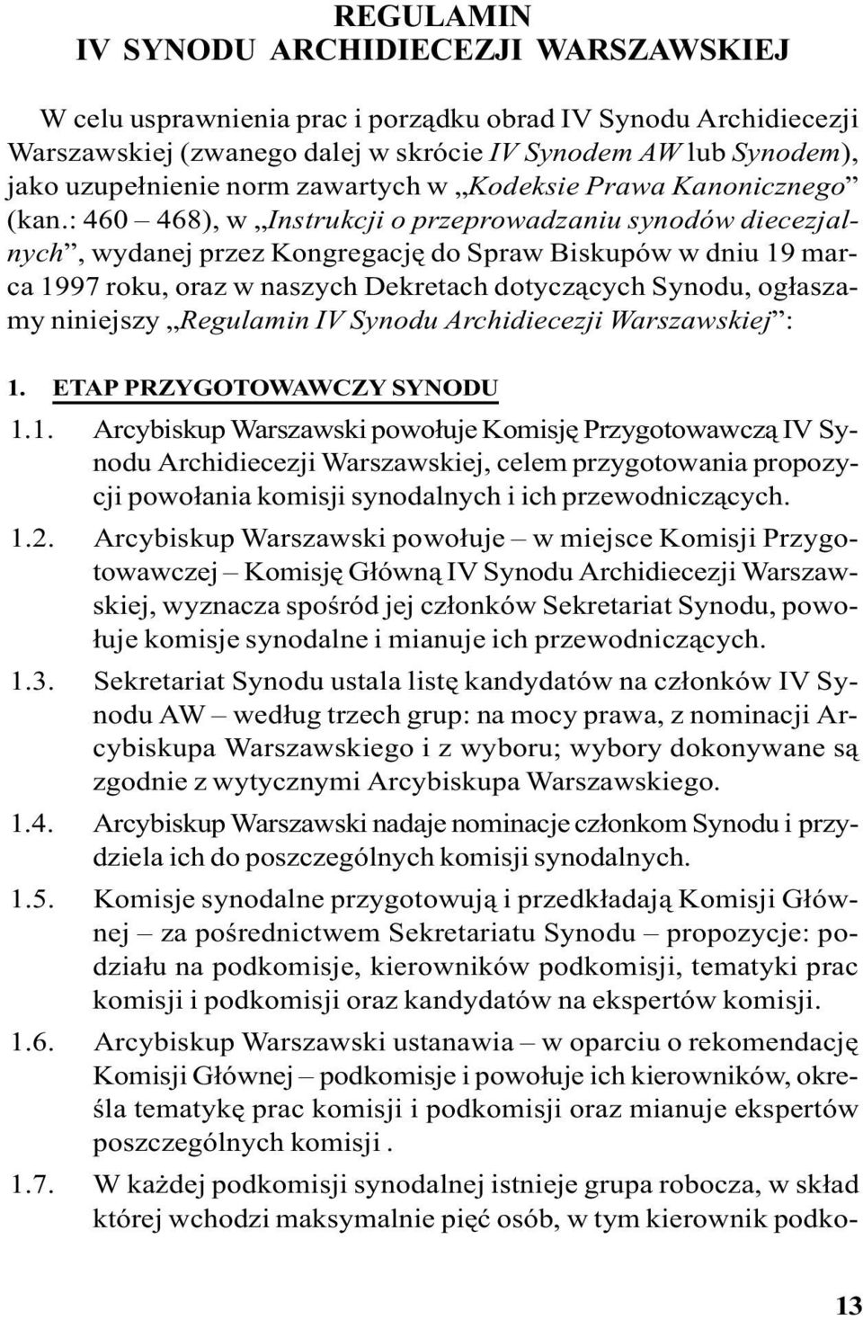 : 460 468), w Instrukcji o przeprowadzaniu synodów diecezjalnych, wydanej przez Kongregacjê do Spraw Biskupów w dniu 19 marca 1997 roku, oraz w naszych Dekretach dotycz¹cych Synodu, og³aszamy