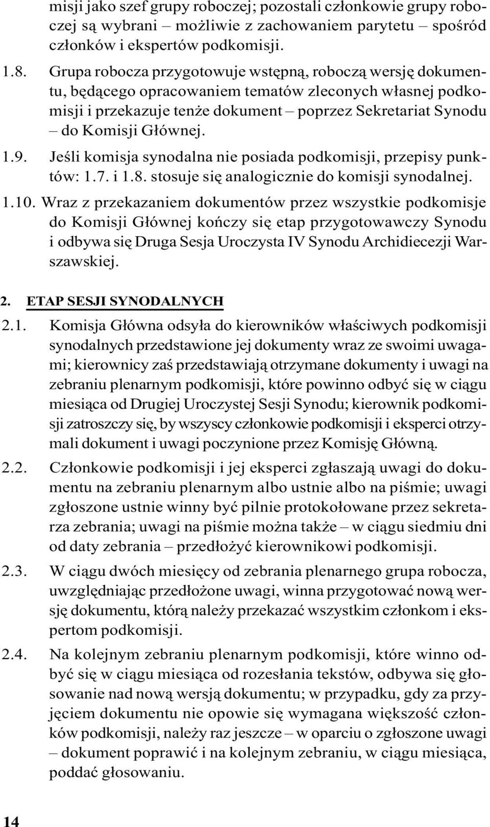 Jeœli komisja synodalna nie posiada podkomisji, przepisy punktów: 1.7. i 1.8. stosuje siê analogicznie do komisji synodalnej. 1.10.