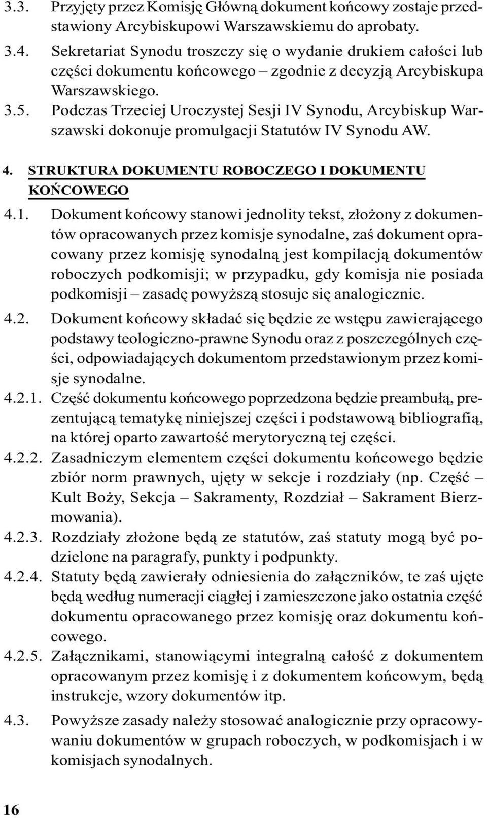 Podczas Trzeciej Uroczystej Sesji IV Synodu, Arcybiskup Warszawski dokonuje promulgacji Statutów IV Synodu AW. 4. STRUKTURA DOKUMENTU ROBOCZEGO I DOKUMENTU KOÑCOWEGO 4.1.