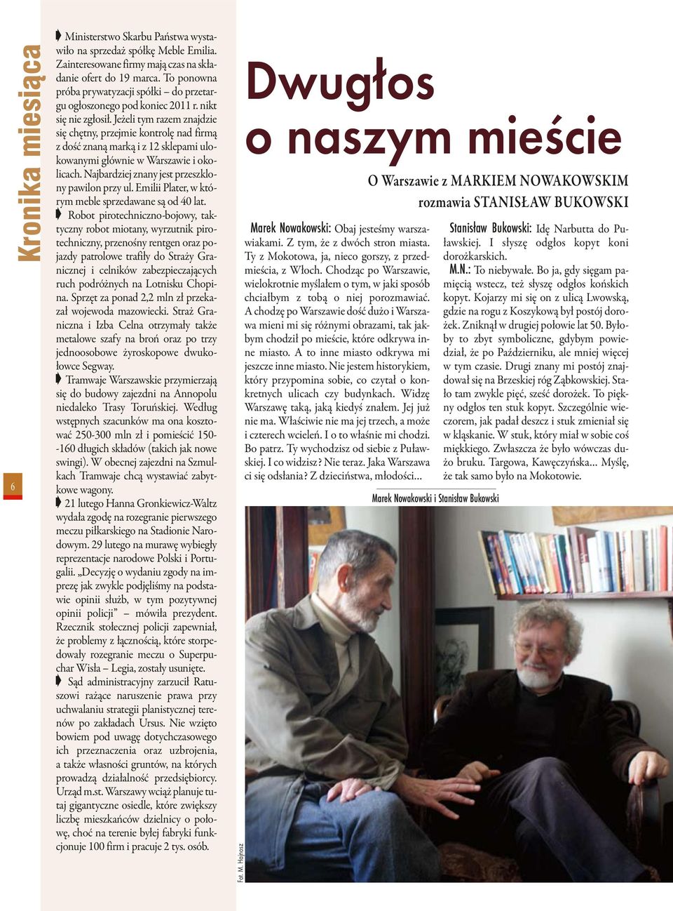 Jeżeli tym razem znajdzie się chętny, przejmie kontrolę nad firmą z dość znaną marką i z 12 sklepami ulokowanymi głównie w Warszawie i okolicach. Najbardziej znany jest przeszklony pawilon przy ul.