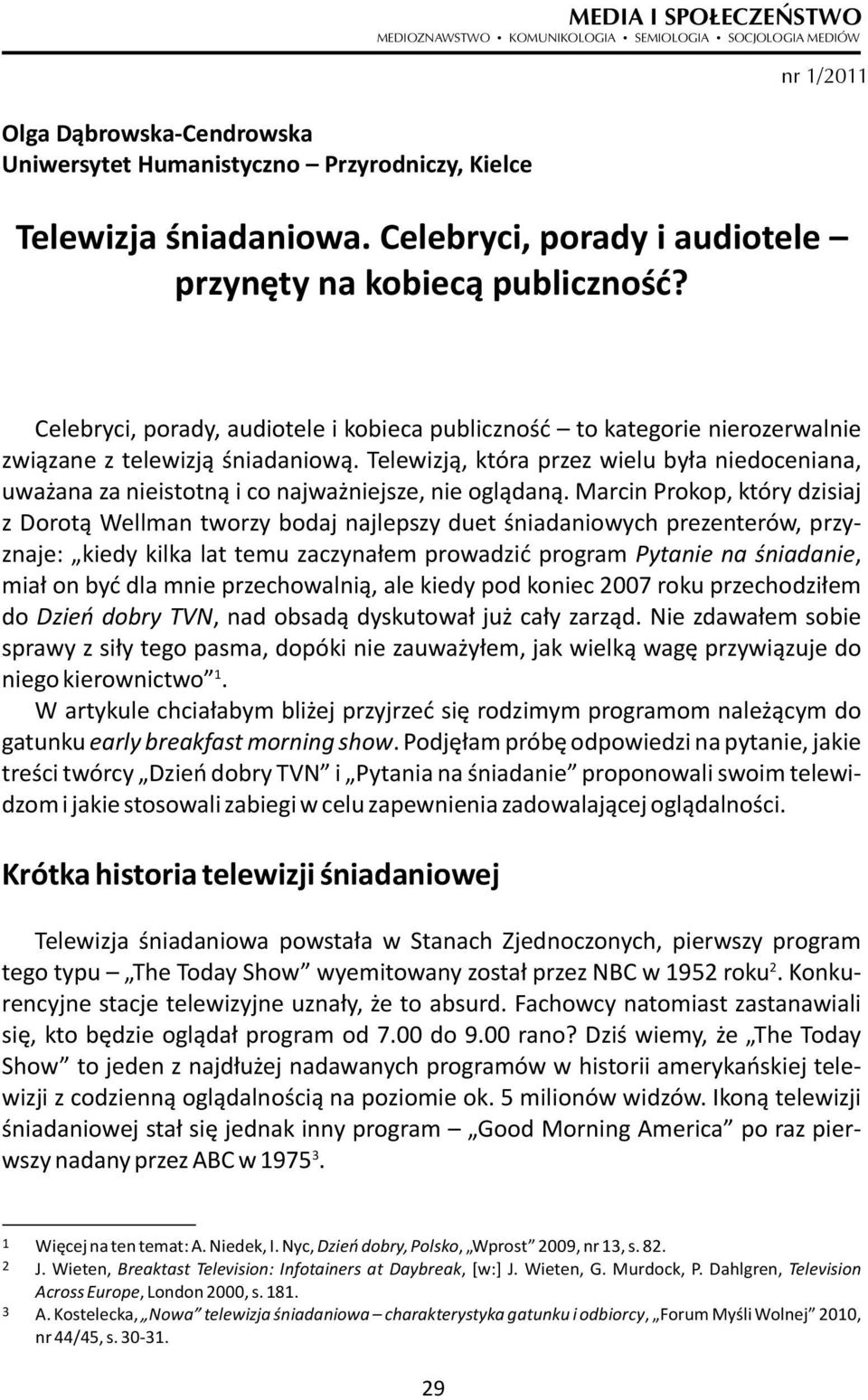 Telewizją, która przez wielu była niedoceniana, uważana za nieistotną i co najważniejsze, nie oglądaną.