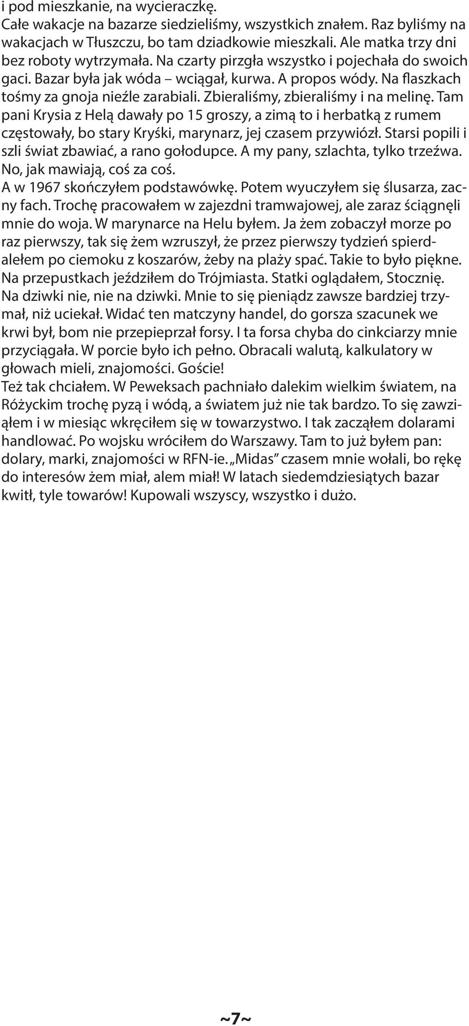 Tam pani Krysia z Helą dawały po 15 groszy, a zimą to i herbatką z rumem częstowały, bo stary Kryśki, marynarz, jej czasem przywiózł. Starsi popili i szli świat zbawiać, a rano gołodupce.