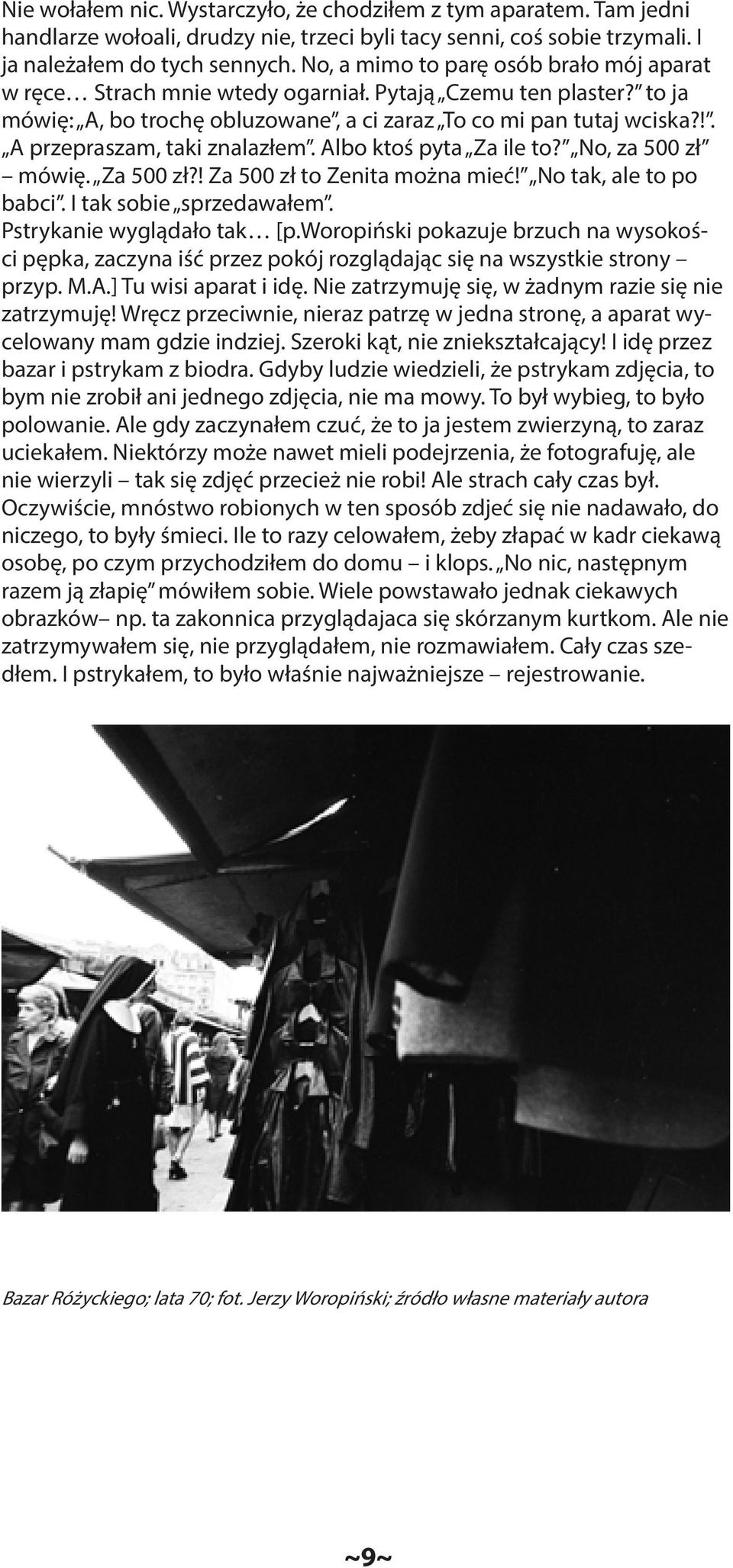 !. A przepraszam, taki znalazłem. Albo ktoś pyta Za ile to? No, za 500 zł mówię. Za 500 zł?! Za 500 zł to Zenita można mieć! No tak, ale to po babci. I tak sobie sprzedawałem.