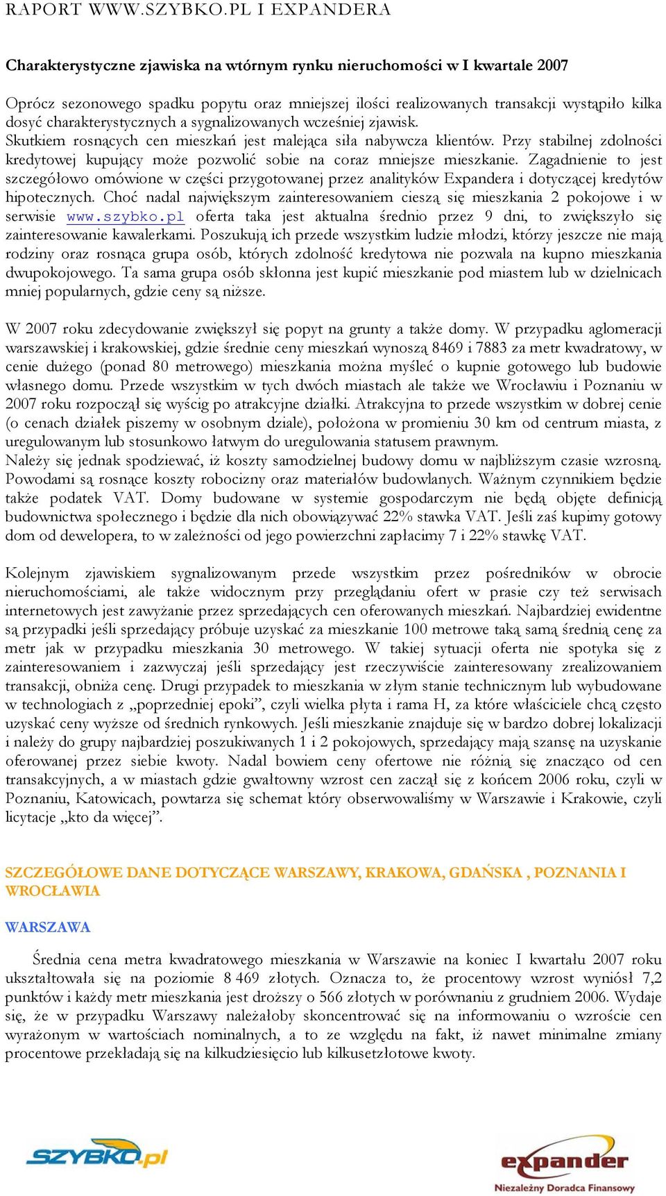 Zagadnienie to jest szczegółowo omówione w części przygotowanej przez analityków Expandera i dotyczącej kredytów hipotecznych.