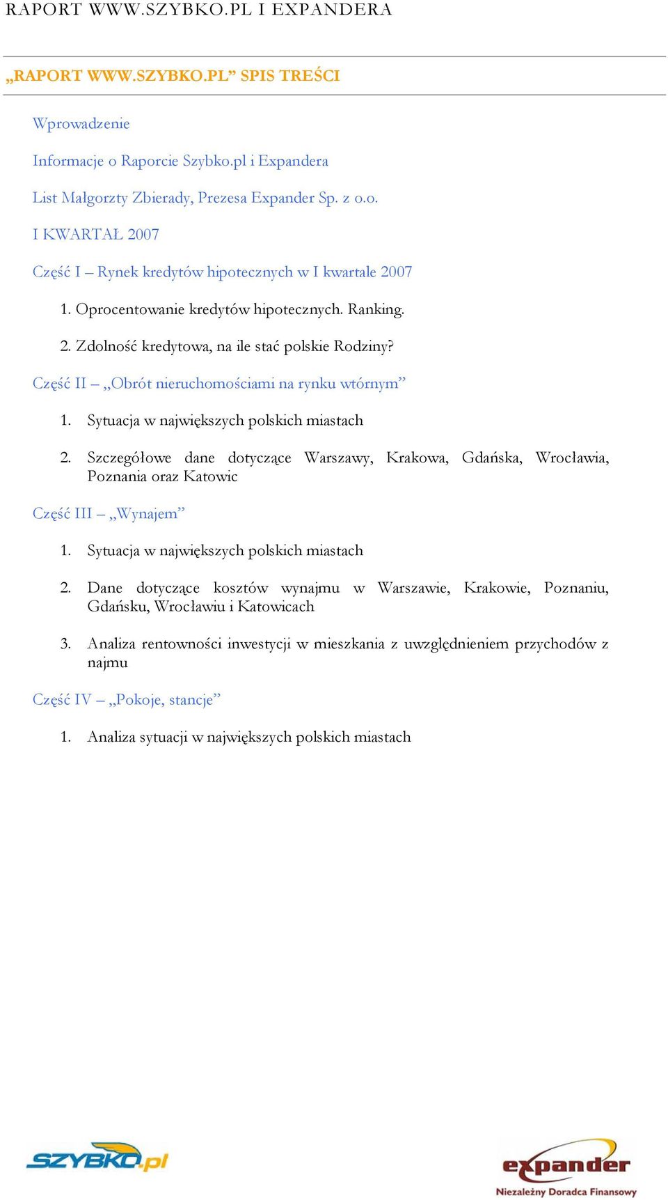 Szczegółowe dane dotyczące Warszawy, Krakowa, Gdańska, Wrocławia, Poznania oraz Katowic Część III Wynajem 1. Sytuacja w największych polskich miastach 2.