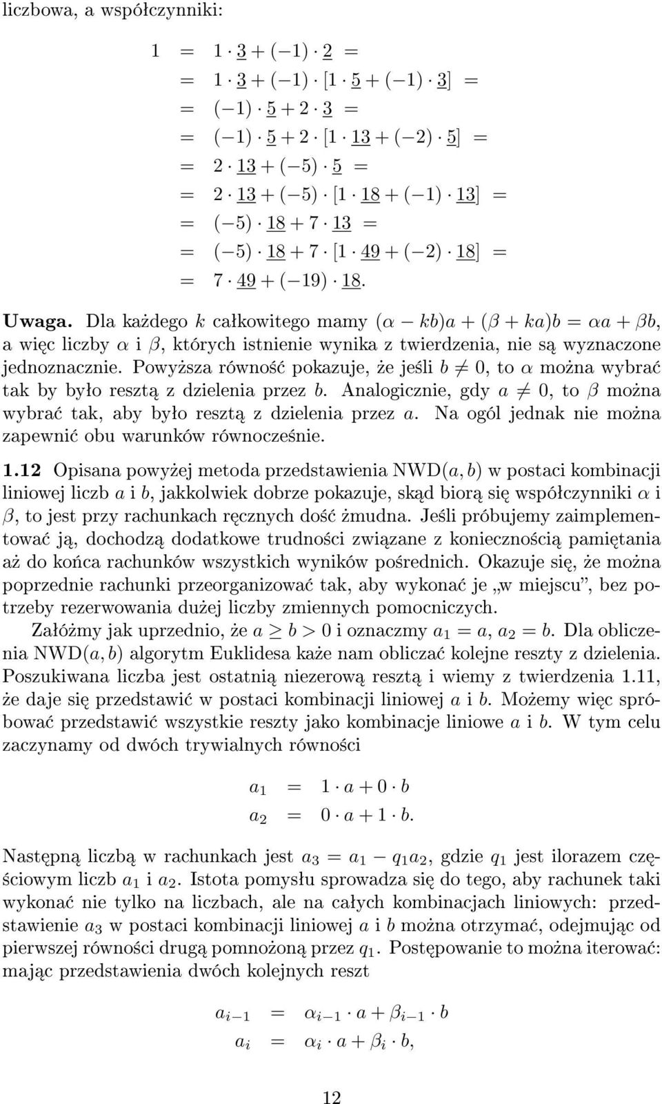 Dla ka»dego k caªkowitego mamy (α kb)a + (β + ka)b = αa + βb, a wi c liczby α i β, których istnienie wynika z twierdzenia, nie s wyznaczone jednoznacznie.