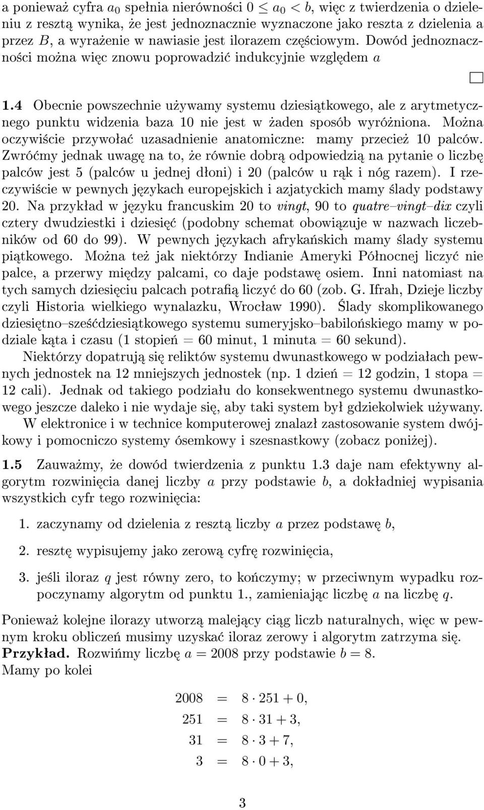 4 Obecnie powszechnie u»ywamy systemu dziesi tkowego, ale z arytmetycznego punktu widzenia baza 10 nie jest w»aden sposób wyró»niona.