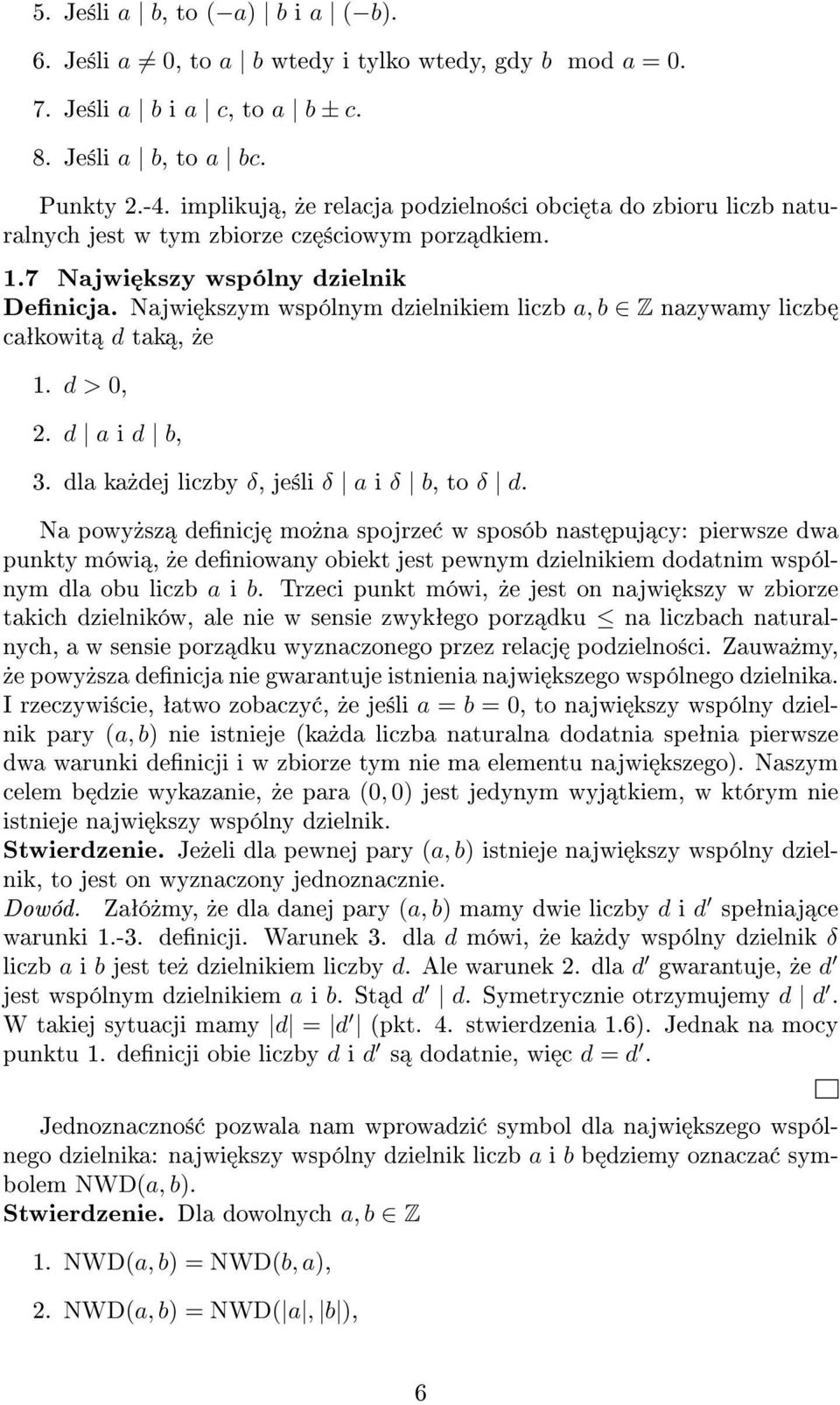 Najwi kszym wspólnym dzielnikiem liczb a, b Z nazywamy liczb caªkowit d tak,»e 1. d > 0, 2. d a i d b, 3. dla ka»dej liczby δ, je±li δ a i δ b, to δ d.