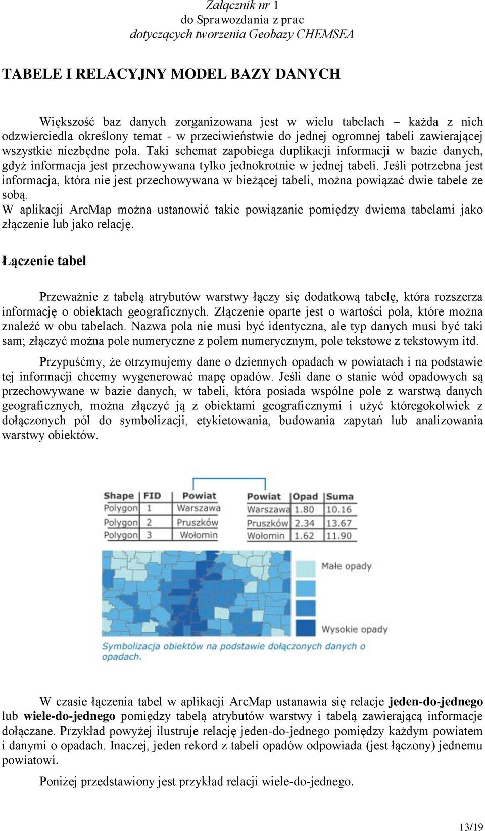 Jeśli potrzebna jest informacja, która nie jest przechowywana w bieżącej tabeli, można powiązać dwie tabele ze sobą.