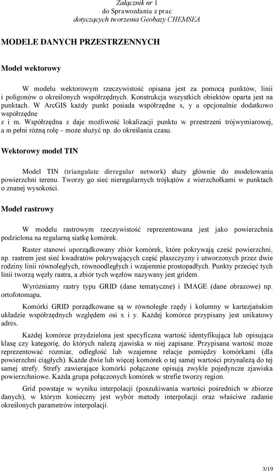 Współrzędna z daje możliwość lokalizacji punktu w przestrzeni trójwymiarowej, a m pełni różną rolę może służyć np. do określania czasu.