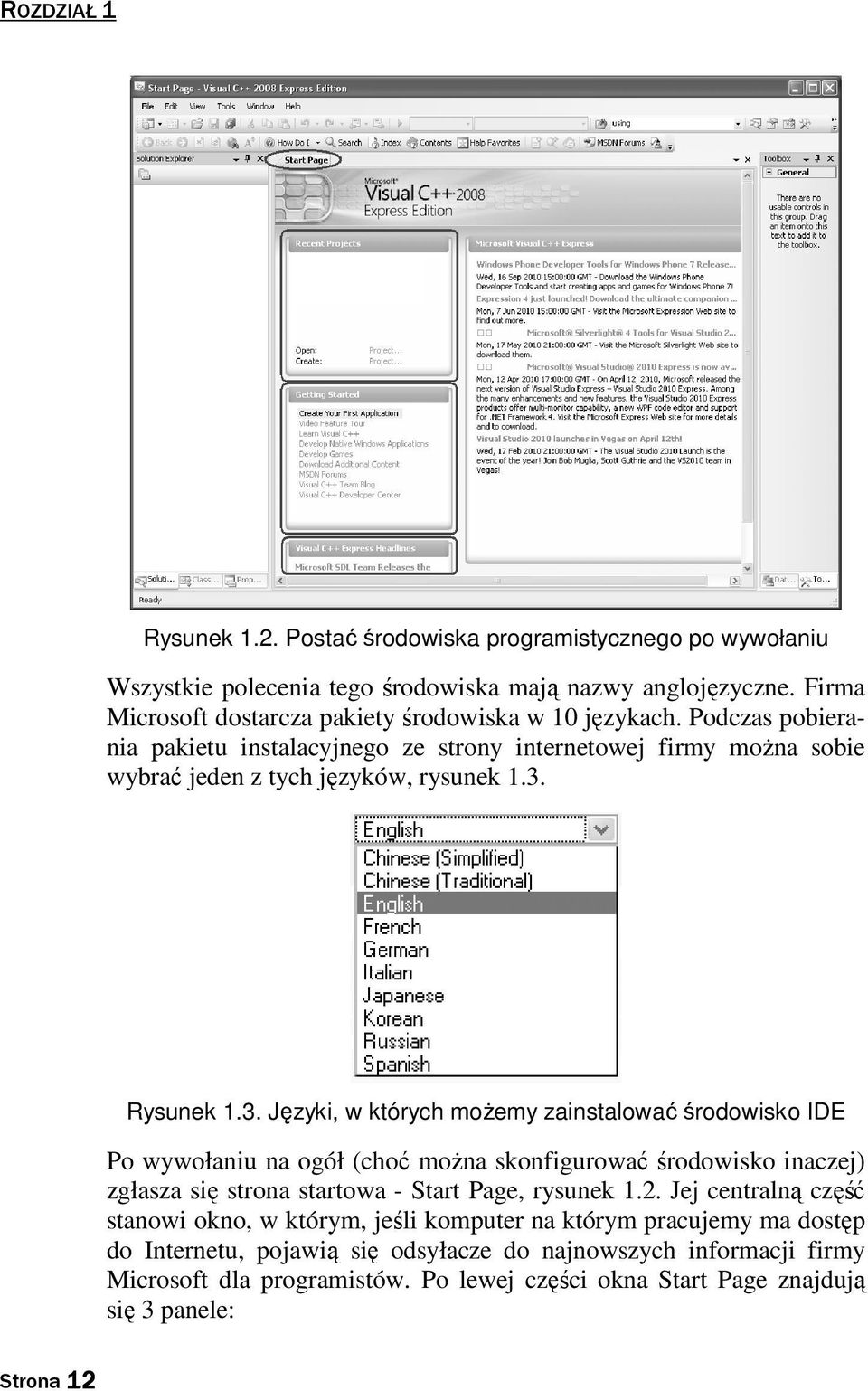 Rysunek 1.3. Języki, w których moŝemy zainstalować środowisko IDE Po wywołaniu na ogół (choć moŝna skonfigurować środowisko inaczej) zgłasza się strona startowa - Start Page, rysunek 1.2.