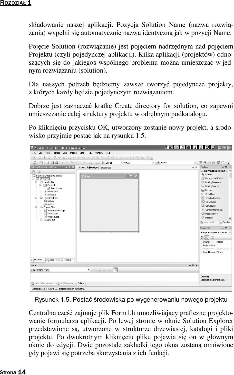 Kilka aplikacji (projektów) odnoszących się do jakiegoś wspólnego problemu moŝna umieszczać w jednym rozwiązaniu (solution).