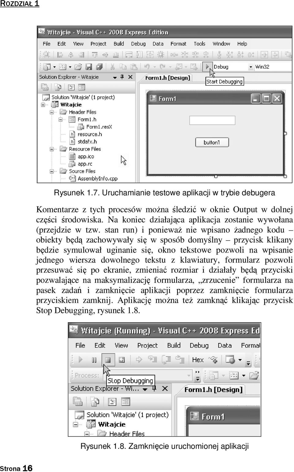 stan run) i poniewaŝ nie wpisano Ŝadnego kodu obiekty będą zachowywały się w sposób domyślny przycisk klikany będzie symulował uginanie się, okno tekstowe pozwoli na wpisanie jednego wiersza