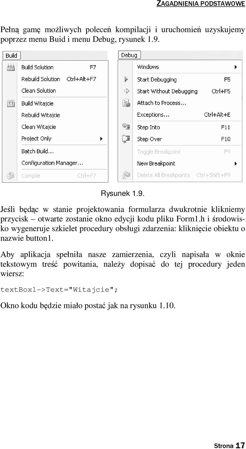 h i środowisko wygeneruje szkielet procedury obsługi zdarzenia: kliknięcie obiektu o nazwie button1.