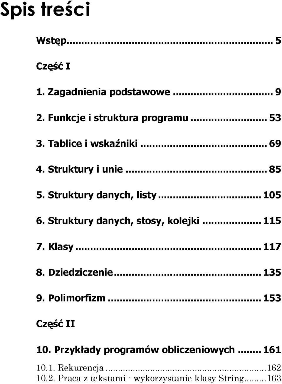 Struktury danych, stosy, kolejki... 115 7. Klasy... 117 8. Dziedziczenie... 135 9. Polimorfizm.