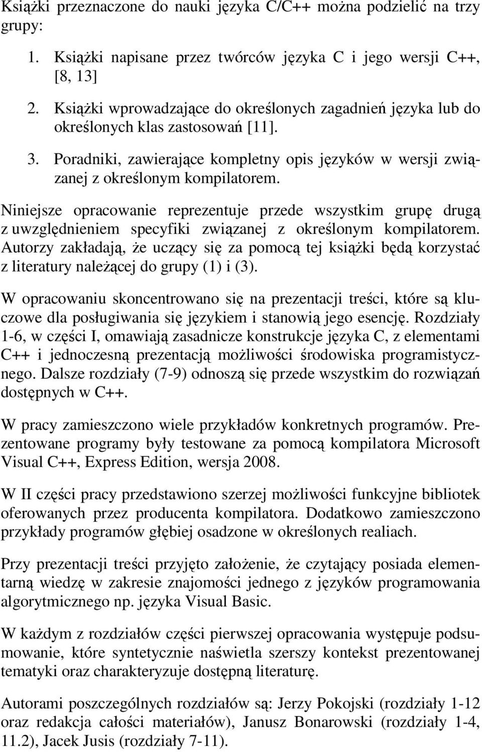 Niniejsze opracowanie reprezentuje przede wszystkim grupę drugą z uwzględnieniem specyfiki związanej z określonym kompilatorem.