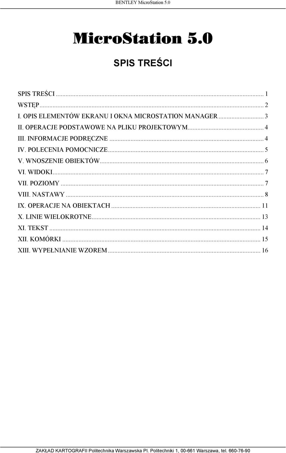 INFORMACJE PODRĘCZNE... 4 IV. POLECENIA POMOCNICZE... 5 V. WNOSZENIE OBIEKTÓW... 6 VI. WIDOKI... 7 VII.