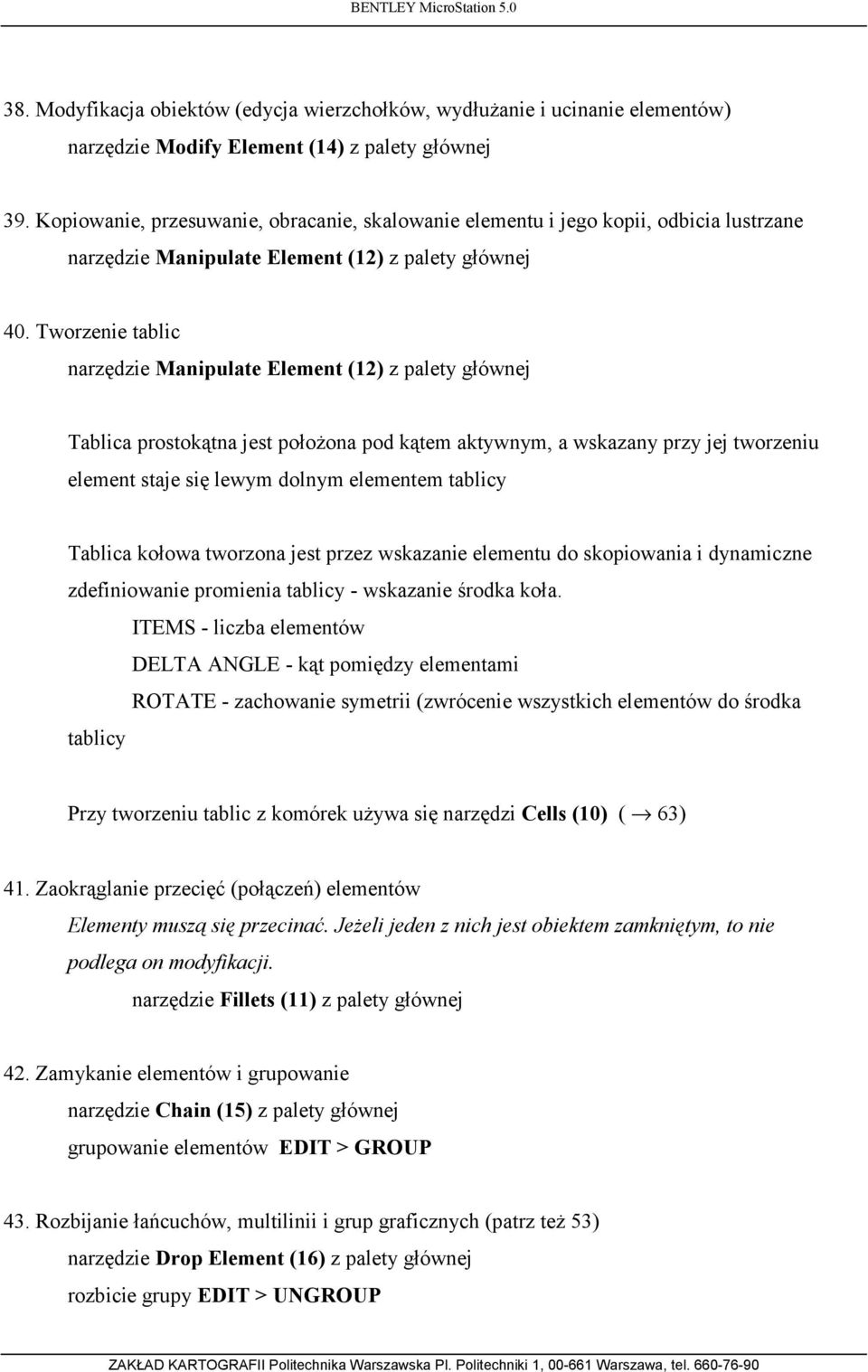 Tworzenie tablic narzędzie Manipulate Element (12) z palety głównej Tablica prostokątna jest położona pod kątem aktywnym, a wskazany przy jej tworzeniu element staje się lewym dolnym elementem