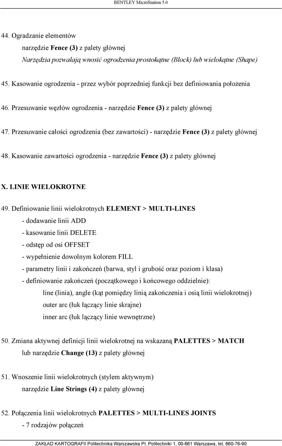 Przesuwanie całości ogrodzenia (bez zawartości) - narzędzie Fence (3) z palety głównej 48. Kasowanie zawartości ogrodzenia - narzędzie Fence (3) z palety głównej X. LINIE WIELOKROTNE 49.