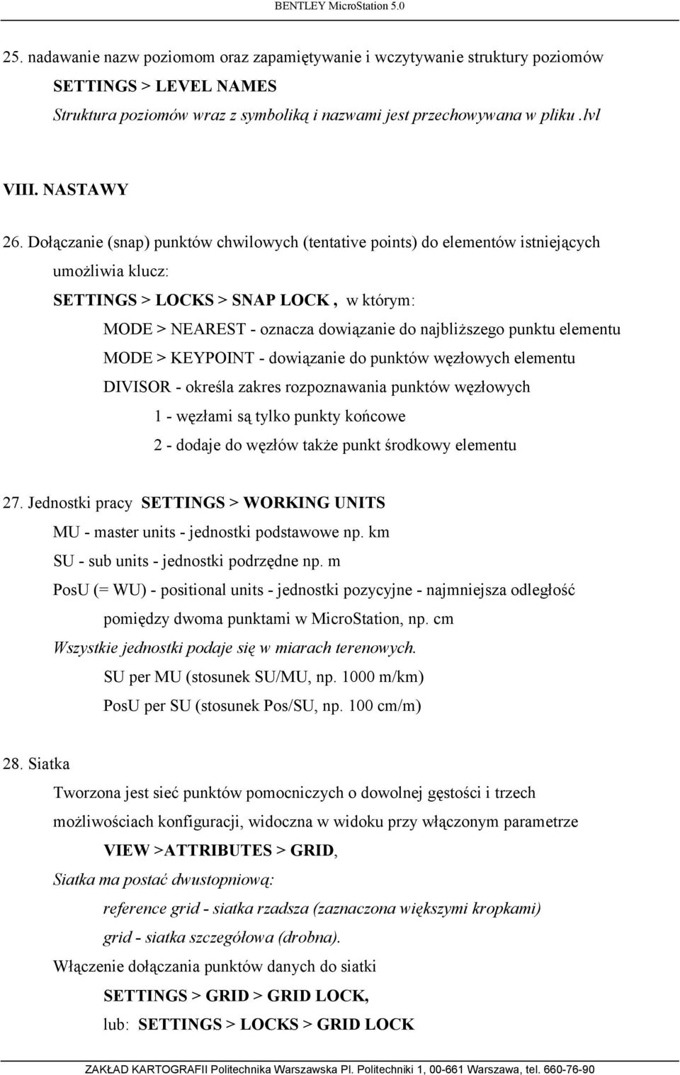 elementu MODE > KEYPOINT - dowiązanie do punktów węzłowych elementu DIVISOR - określa zakres rozpoznawania punktów węzłowych 1 - węzłami są tylko punkty końcowe 2 - dodaje do węzłów także punkt