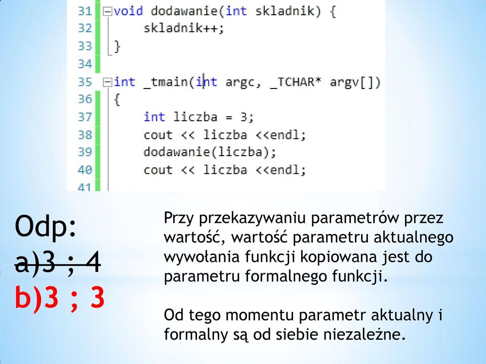 kopiowana jest do parametru formalnego funkcji.