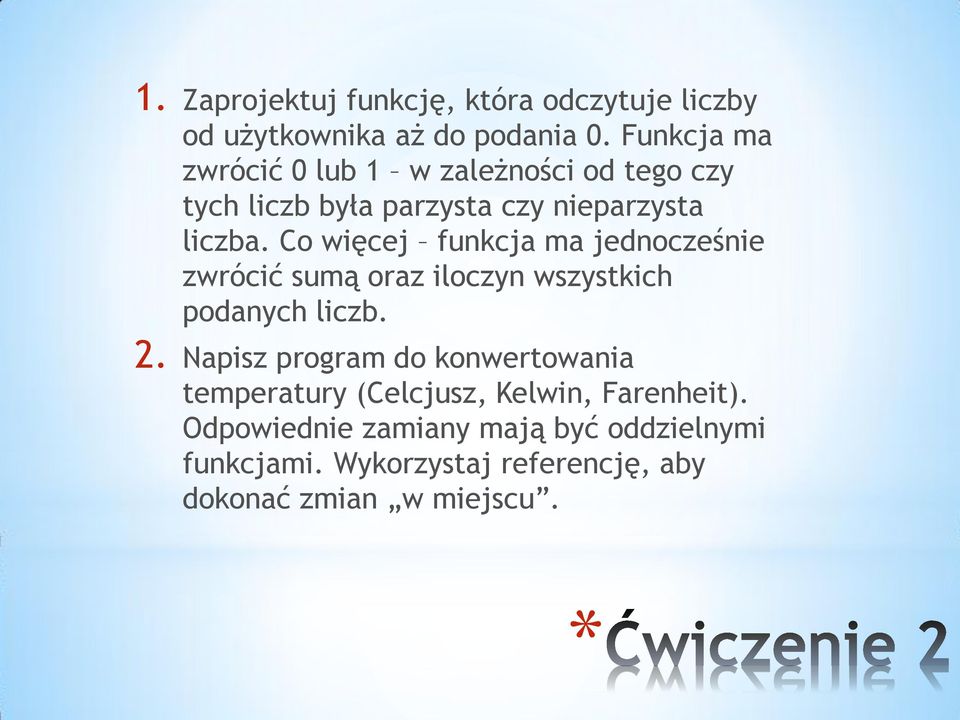 Co więcej funkcja ma jednocześnie zwrócić sumą oraz iloczyn wszystkich podanych liczb. 2.