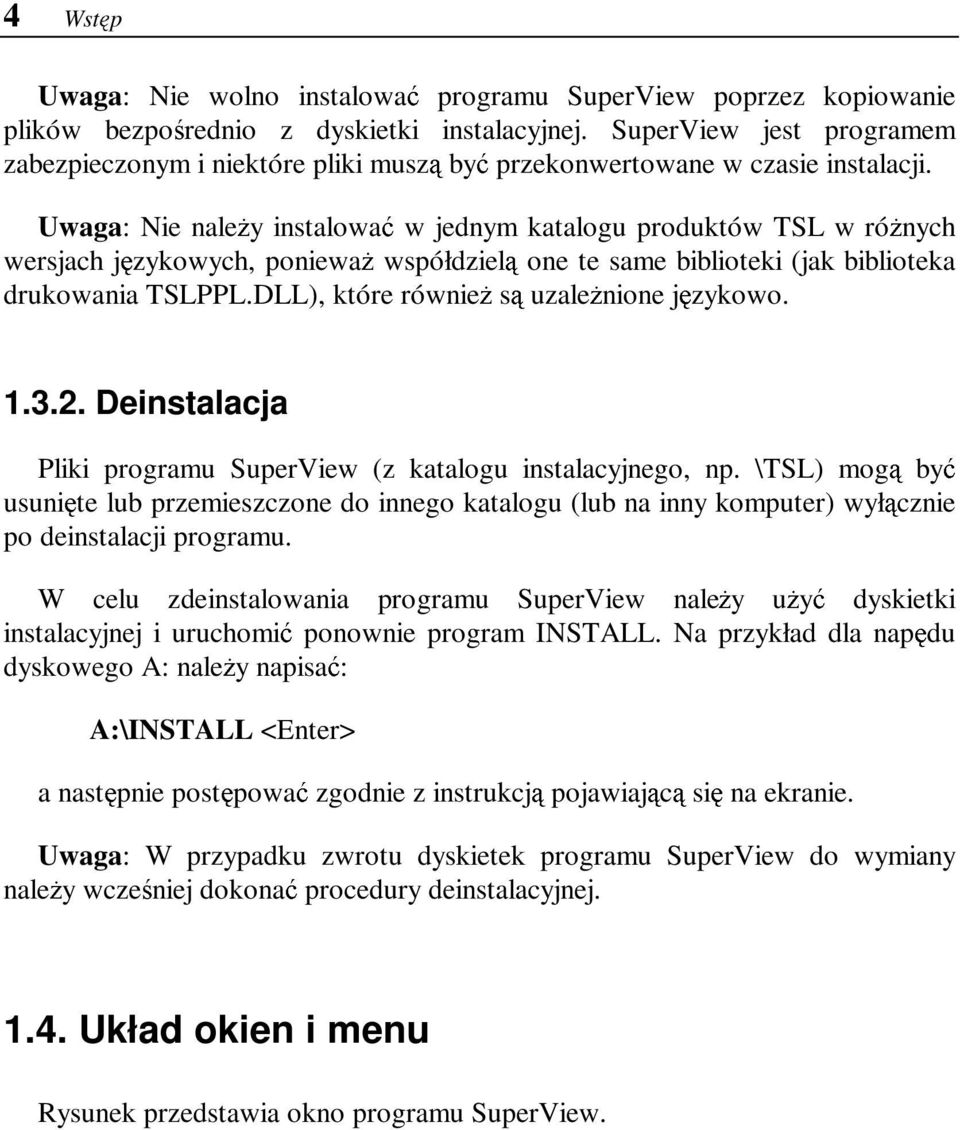 Uwaga: Nie należy instalować w jednym katalogu produktów TSL w różnych wersjach językowych, ponieważ współdzielą one te same biblioteki (jak biblioteka drukowania TSLPPL.