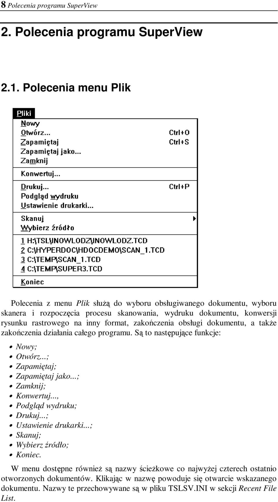 format, zakończenia obsługi dokumentu, a także zakończenia działania całego programu. Są to następujące funkcje: Nowy; Otwórz...; Zapamiętaj; Zapamiętaj jako...; Zamknij; Konwertuj.