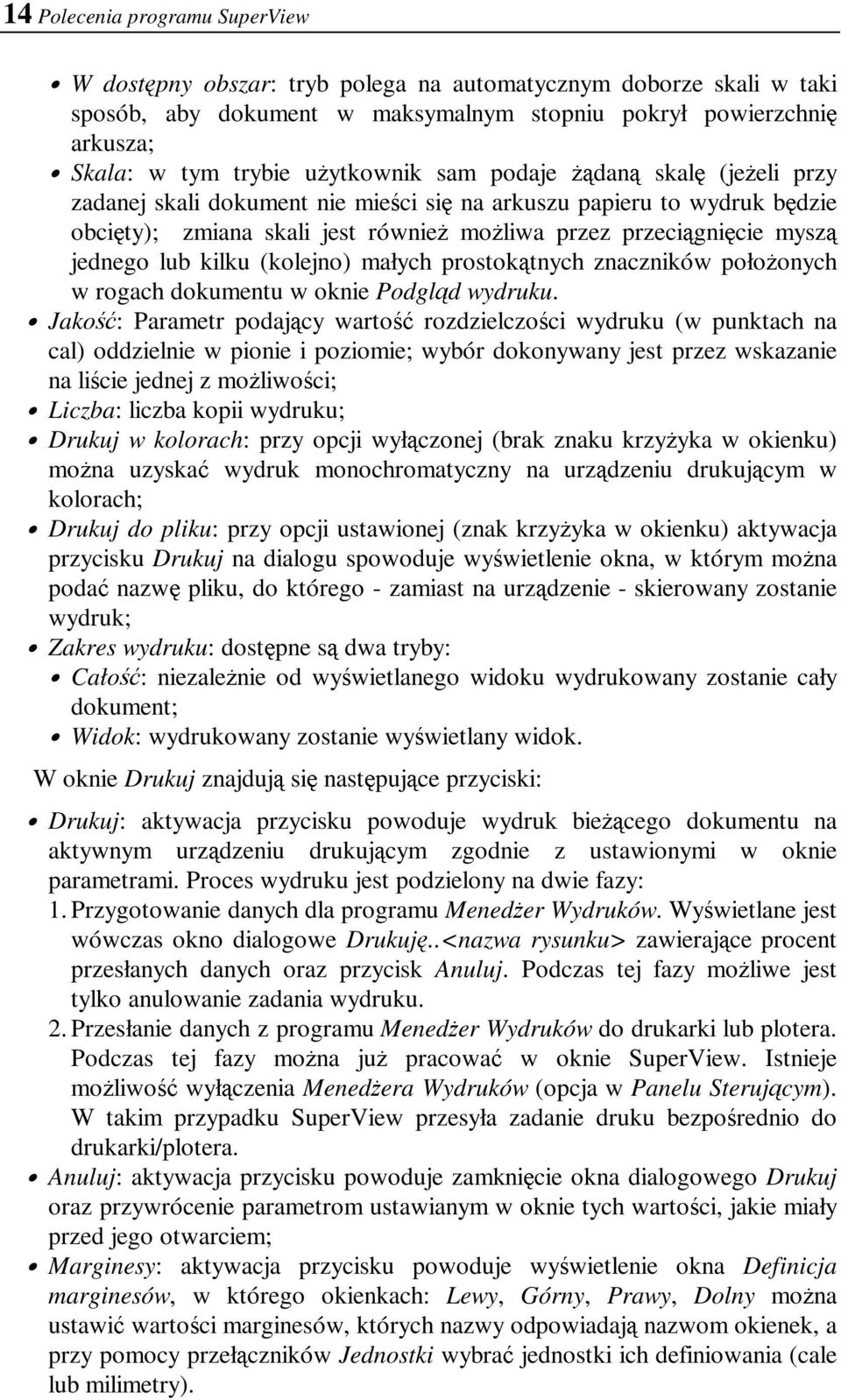 jednego lub kilku (kolejno) małych prostokątnych znaczników położonych w rogach dokumentu w oknie Podgląd wydruku.