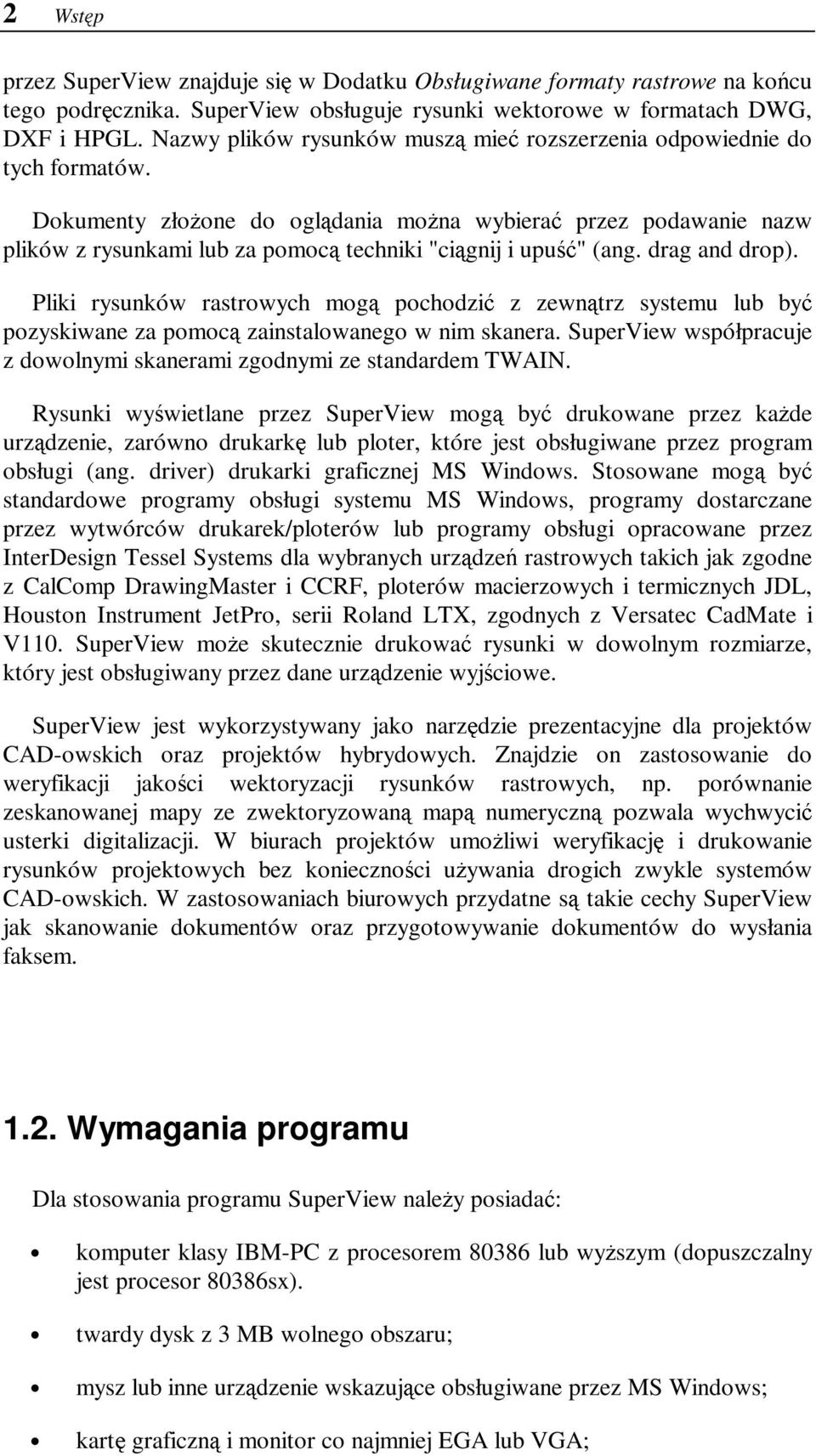 Dokumenty złożone do oglądania można wybierać przez podawanie nazw plików z rysunkami lub za pomocą techniki "ciągnij i upuść" (ang. drag and drop).