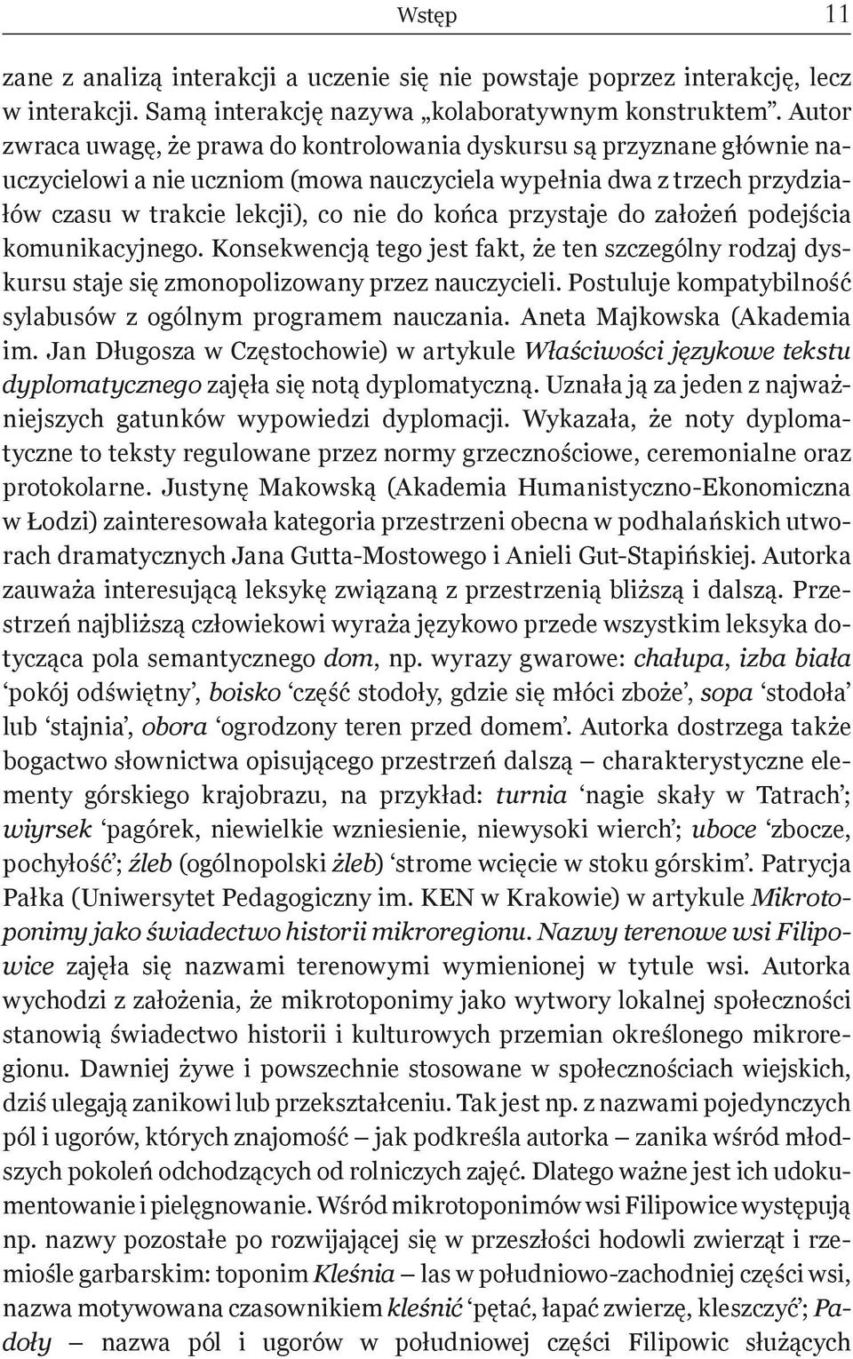 przystaje do założeń podejścia komunikacyjnego. Konsekwencją tego jest fakt, że ten szczególny rodzaj dyskursu staje się zmonopolizowany przez nauczycieli.