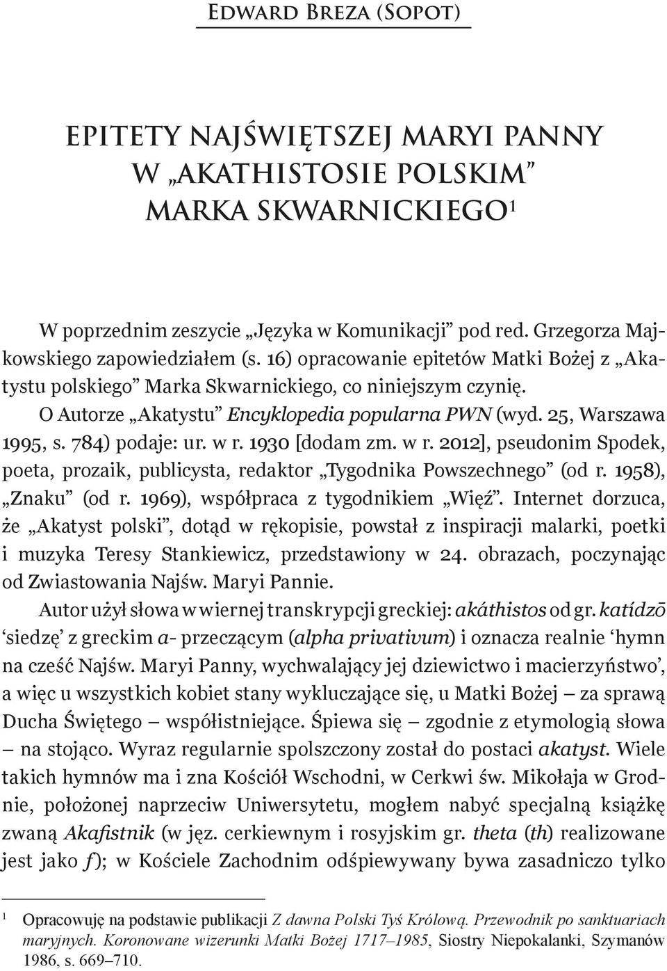 1930 [dodam zm. w r. 2012], pseudonim Spodek, poeta, prozaik, publicysta, redaktor Tygodnika Powszechnego (od r. 1958), Znaku (od r. 1969), współpraca z tygodnikiem Więź.
