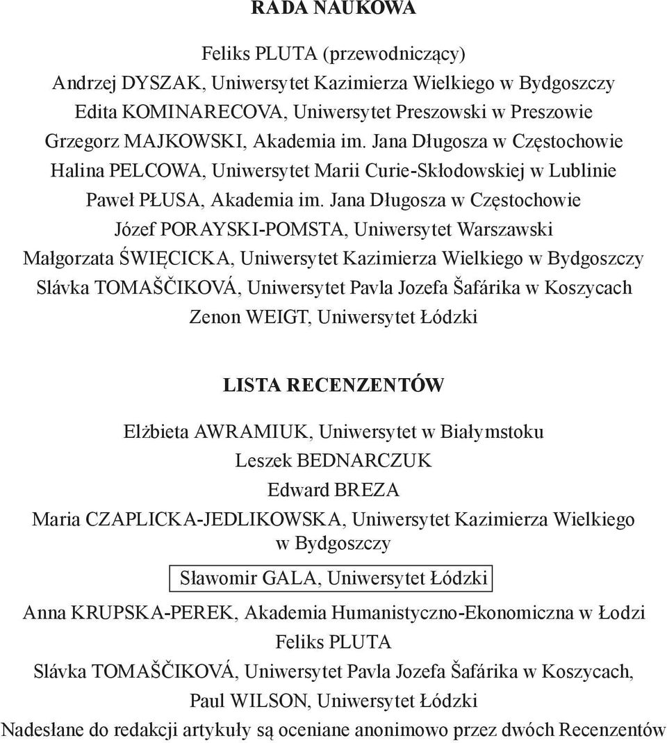 Jana Długosza w Częstochowie Józef PORAYSKI-POMSTA, Uniwersytet Warszawski Małgorzata ŚWIĘCICKA, Uniwersytet Kazimierza Wielkiego w Bydgoszczy Slávka TOMAŠČIKOVÁ, Uniwersytet Pavla Jozefa Šafárika w