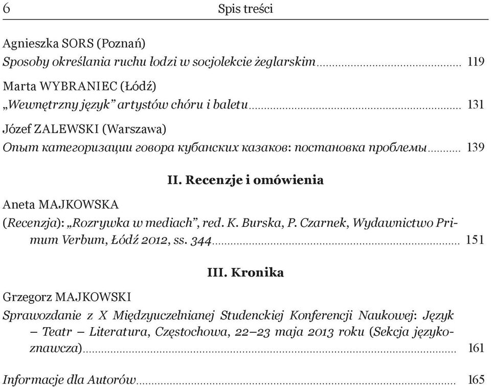 Recenzje i omówienia (Recenzja): Rozrywka w mediach, red. K. Burska, P. Czarnek, Wydawnictwo Primum Verbum, Łódź 2012, ss. 344 151 Grzegorz MAJKOWSKI III.