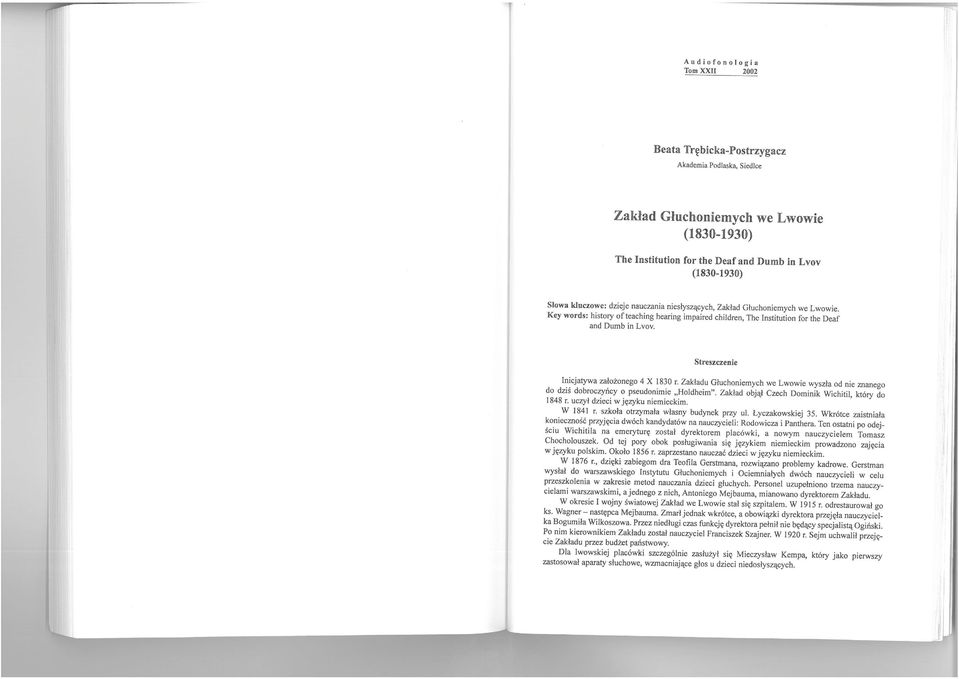 Streszczenie Inicjatywa założonego 4 X 1830 r. Zakładu Głuchoniemych we Lwowie wyszła od nie znanego do dziś dobroczyńcy o pseudonimie "Holdheim". Zakład objął Czech Dominik Wichitii, który do 1848 r.