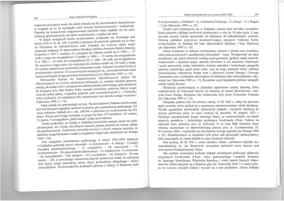 . W latach następnych liczba wychowanków zwiększała się, dochodząc pod koniec XIX w. do ok. 100. Z prośbą o przyjęcie do placówki zgłaszało się co roku od kilkunastu do kilkudziesięciu osób.