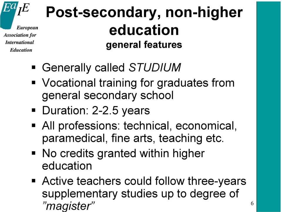 5 years All professions: technical, economical, paramedical, fine arts, teaching etc.