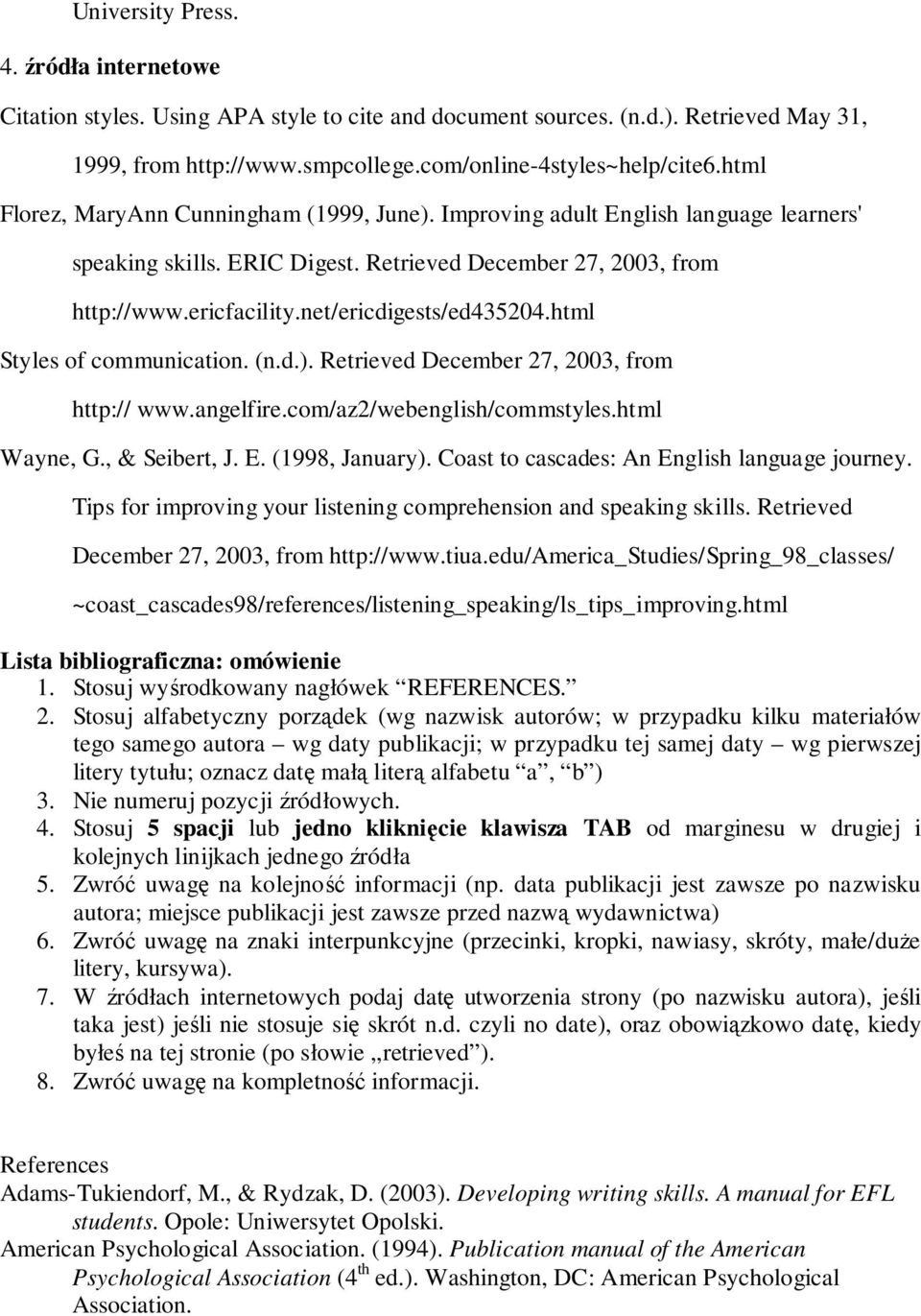 net/ericdigests/ed435204.html Styles of communication. (n.d.). Retrieved December 27, 2003, from http:// www.angelfire.com/az2/webenglish/commstyles.html Wayne, G., & Seibert, J. E. (1998, January).