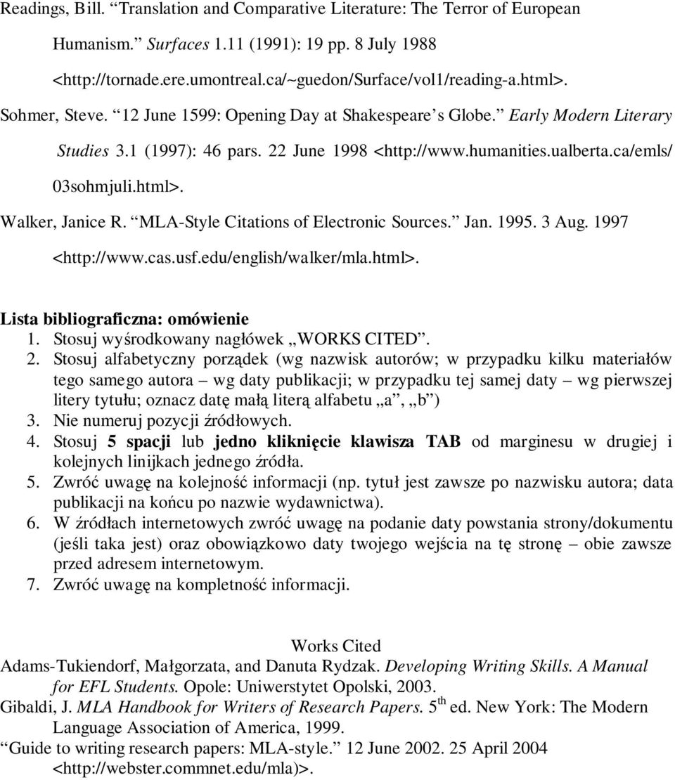 Walker, Janice R. MLA-Style Citations of Electronic Sources. Jan. 1995. 3 Aug. 1997 <http://www.cas.usf.edu/english/walker/mla.html>. Lista bibliograficzna: omówienie 1.