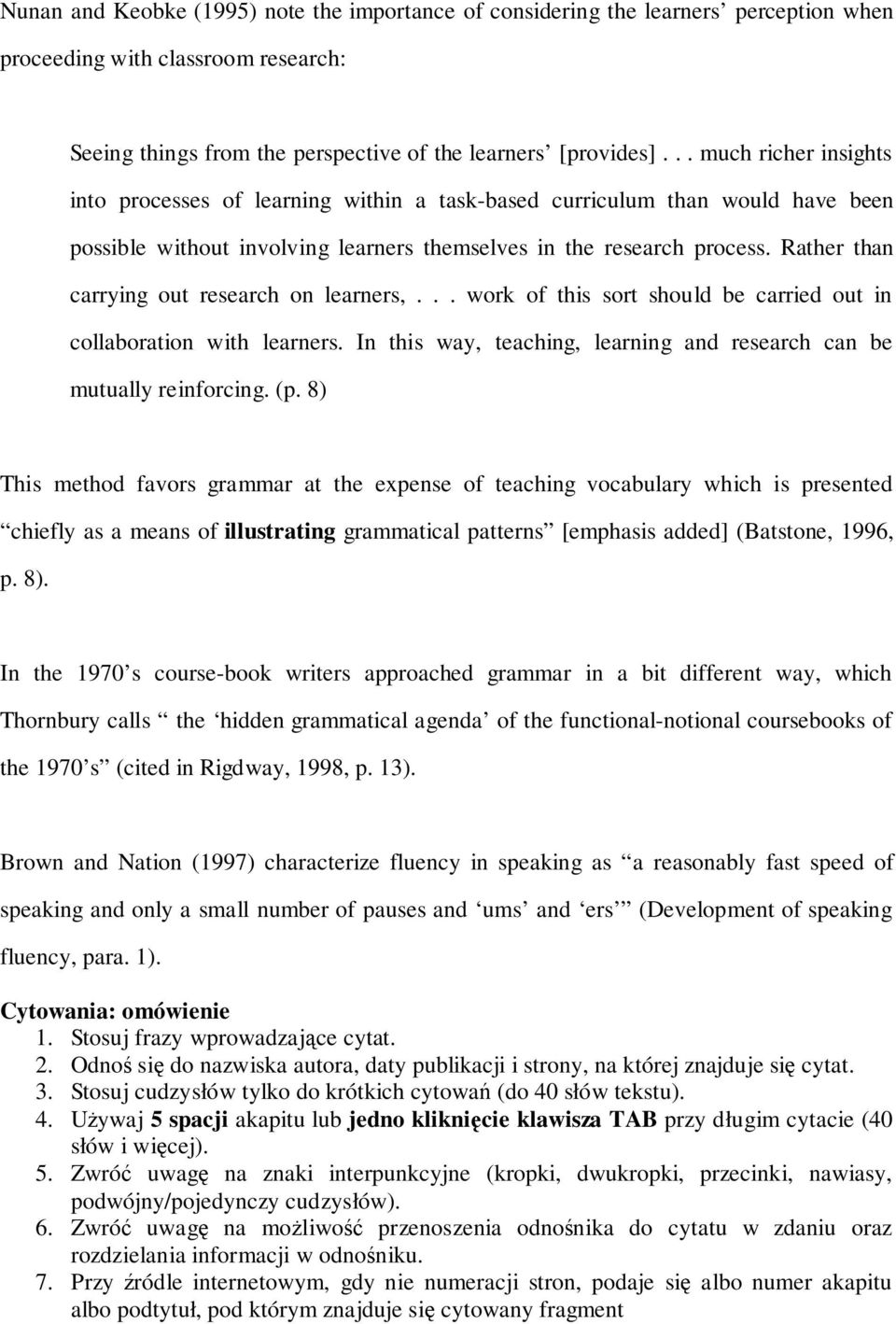 Rather than carrying out research on learners,... work of this sort should be carried out in collaboration with learners. In this way, teaching, learning and research can be mutually reinforcing. (p.