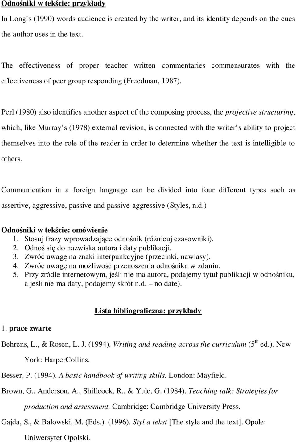 Perl (1980) also identifies another aspect of the composing process, the projective structuring, which, like Murray s (1978) external revision, is connected with the writer s ability to project