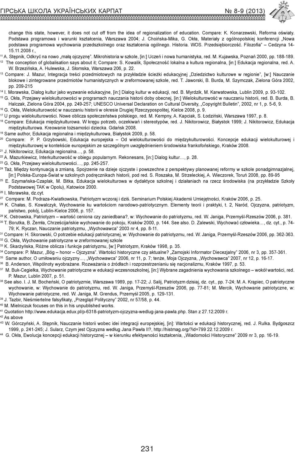 11.2008 r., 11 A. Stępnik, Odkryć na nowo małą ojczyznę. Mikrohistoria w szkole, [in:] Uczeń i nowa humanistyka, red. M. Kujawska, Poznań 2000, pp. 188-189.