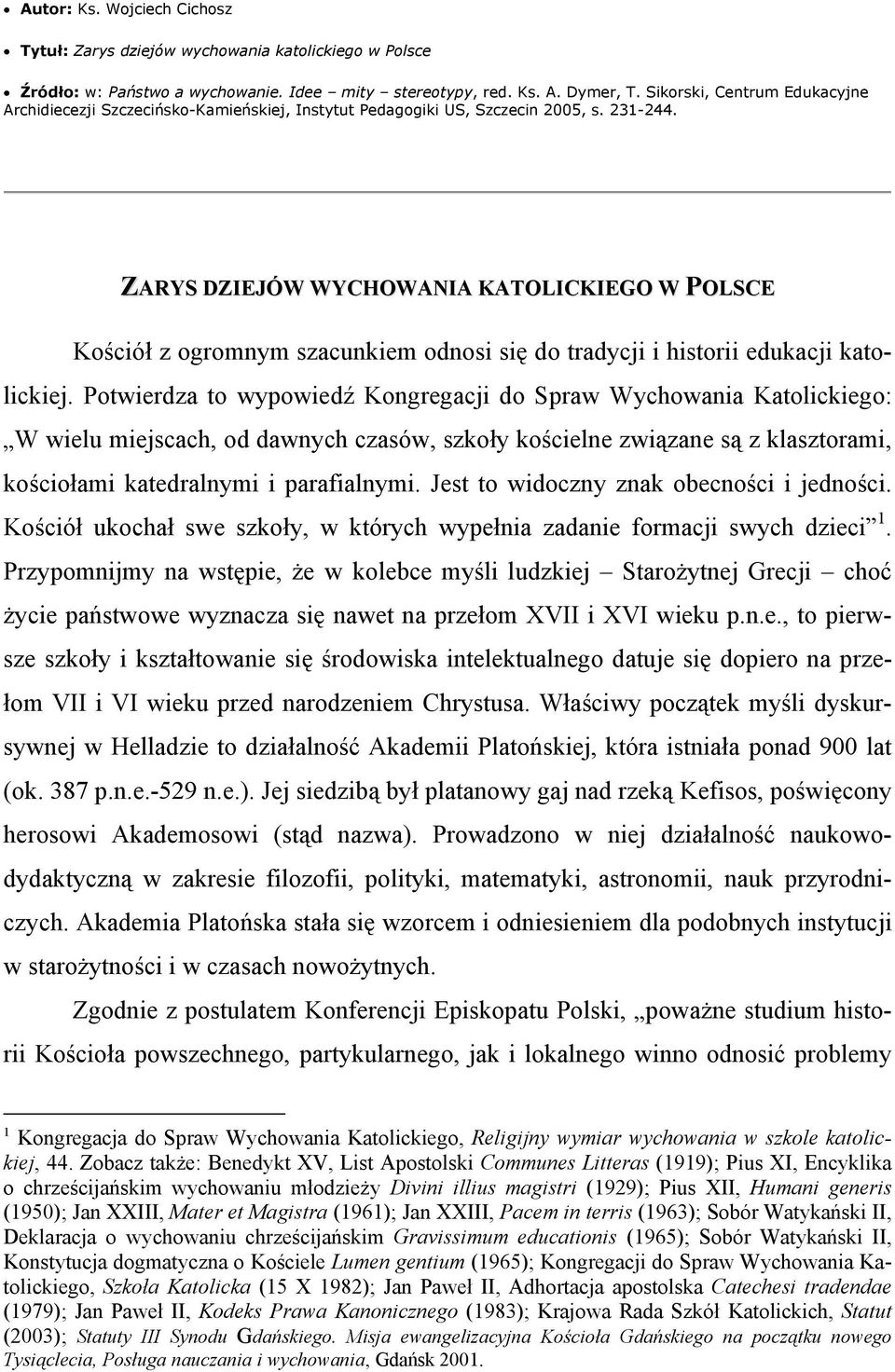 ZARYS DZIEJÓW WYCHOWANIA KATOLICKIEGO W POLSCE Kościół z ogromnym szacunkiem odnosi się do tradycji i historii edukacji katolickiej.