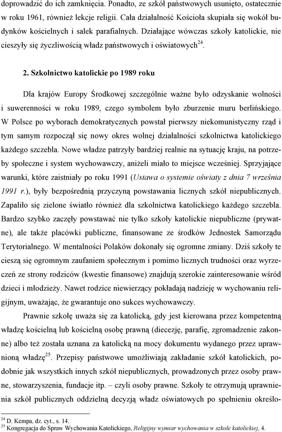 . 2. Szkolnictwo katolickie po 1989 roku Dla krajów Europy Środkowej szczególnie ważne było odzyskanie wolności i suwerenności w roku 1989, czego symbolem było zburzenie muru berlińskiego.