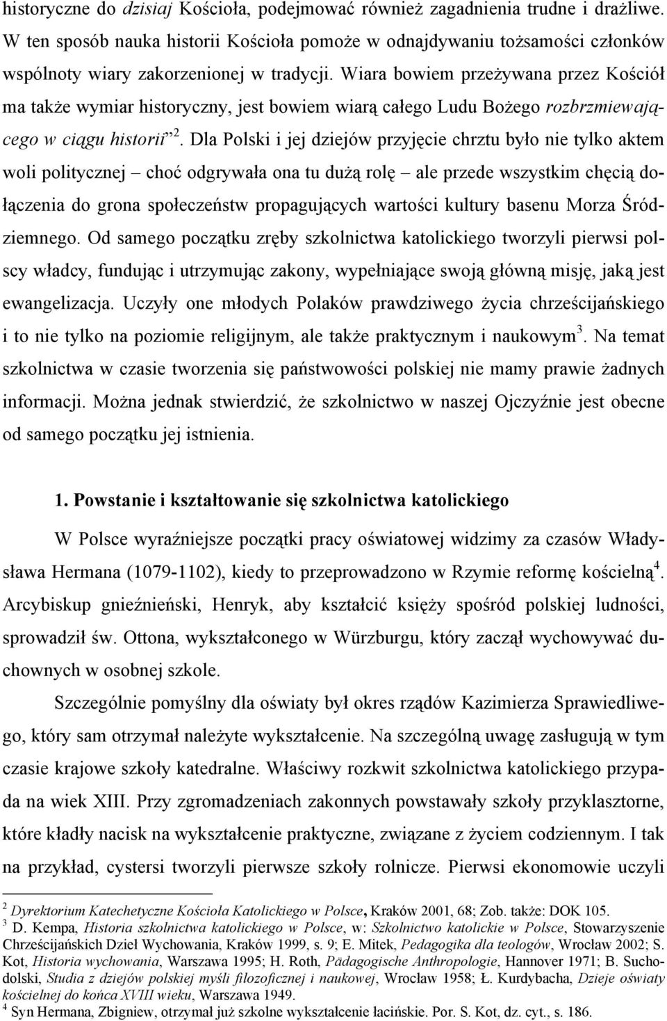 Wiara bowiem przeżywana przez Kościół ma także wymiar historyczny, jest bowiem wiarą całego Ludu Bożego rozbrzmiewającego w ciągu historii 2.