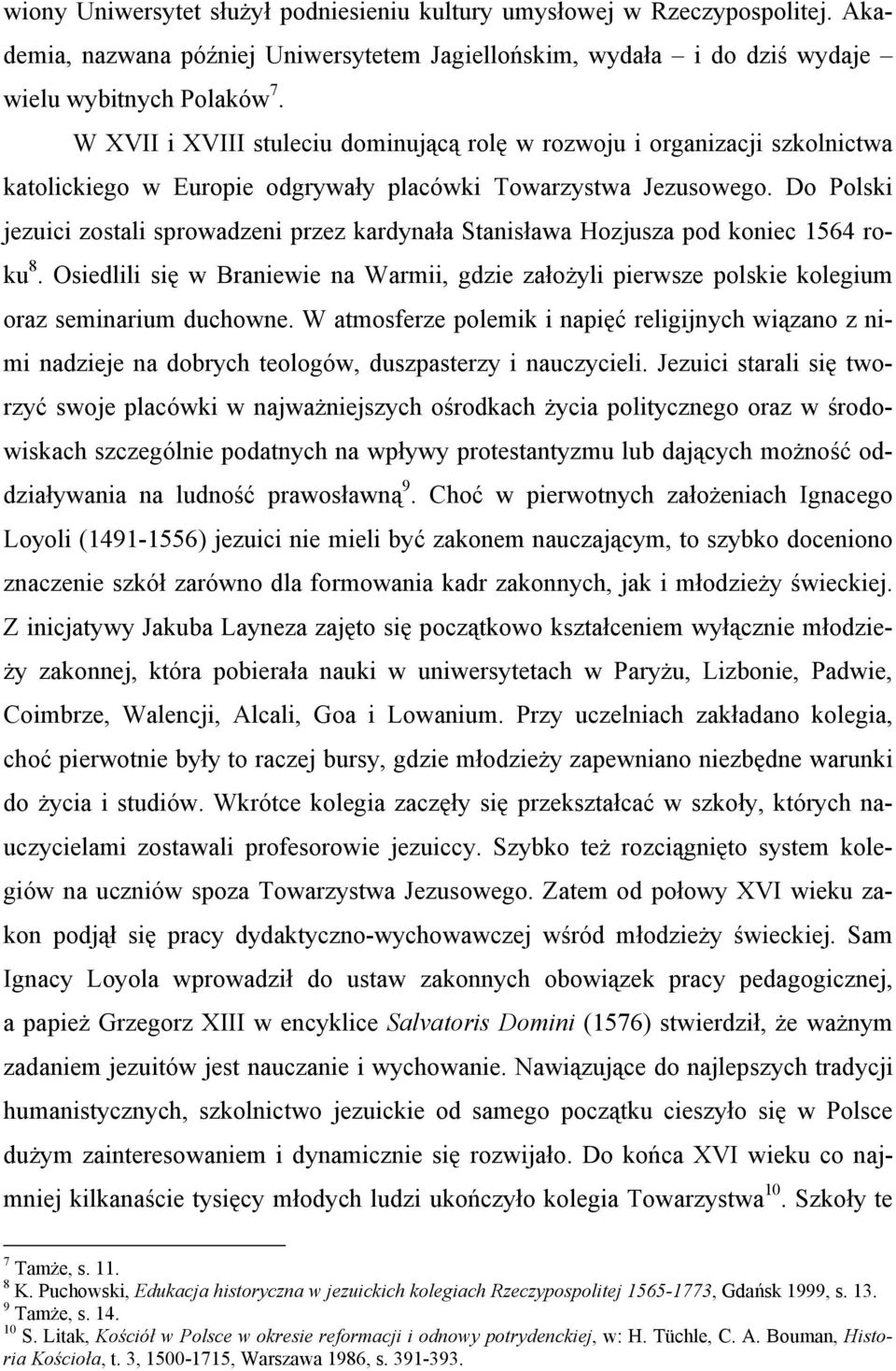 Do Polski jezuici zostali sprowadzeni przez kardynała Stanisława Hozjusza pod koniec 1564 roku 8.