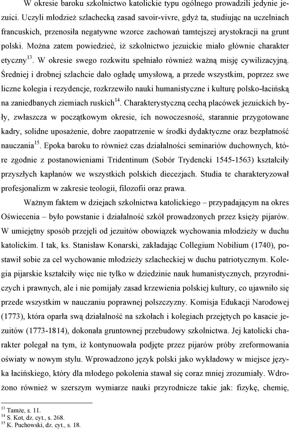 Można zatem powiedzieć, iż szkolnictwo jezuickie miało głównie charakter etyczny 13. W okresie swego rozkwitu spełniało również ważną misję cywilizacyjną.