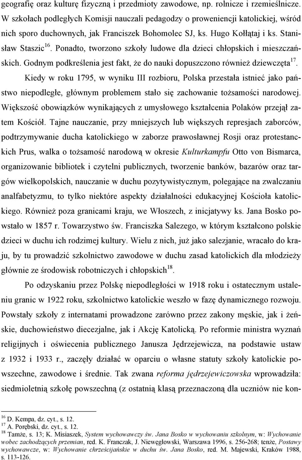 Ponadto, tworzono szkoły ludowe dla dzieci chłopskich i mieszczańskich. Godnym podkreślenia jest fakt, że do nauki dopuszczono również dziewczęta 17.