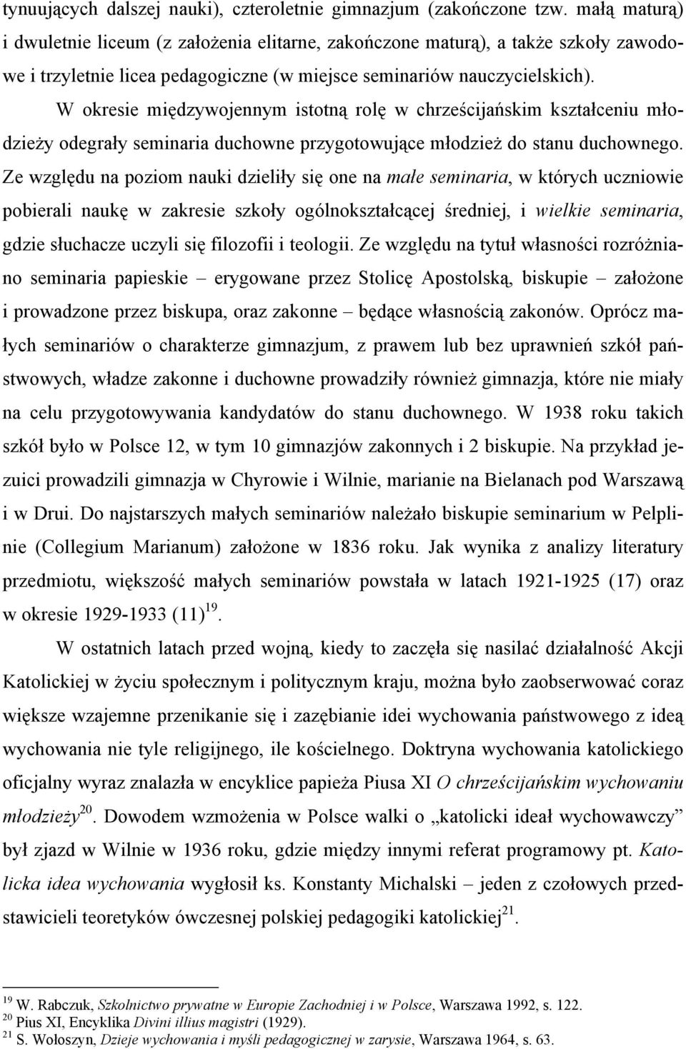 W okresie międzywojennym istotną rolę w chrześcijańskim kształceniu młodzieży odegrały seminaria duchowne przygotowujące młodzież do stanu duchownego.